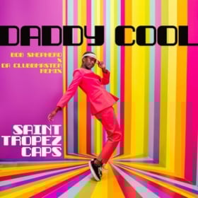 SAINT TROPEZ CAPS - DADDY COOL (BOB SHEPHERD X DA CLUBBMASTER REMIX)